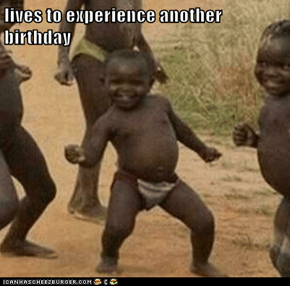 lives to experience another birthday