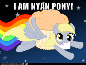 I AM NYAN PONY!
