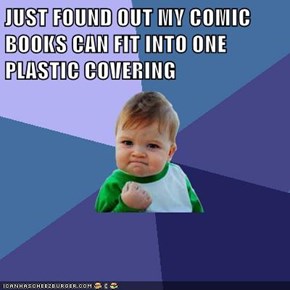 JUST FOUND OUT MY COMIC BOOKS CAN FIT INTO ONE PLASTIC COVERING