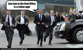 Last one to the Oval Office  is a rotten egg!