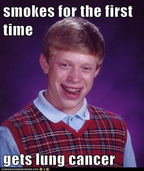 smokes for the first time  gets lung cancer