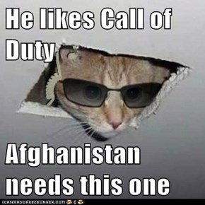 He likes Call of Duty  Afghanistan needs this one