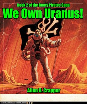 We Own Uranus! by Allen D. Crapper