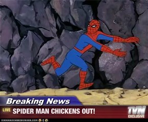 Breaking News - SPIDER MAN CHICKENS OUT!