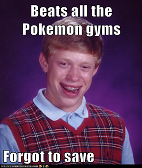 Beats all the Pokemon gyms  Forgot to save