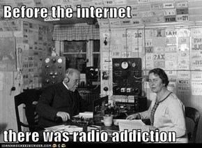 Before the internet   there was radio addiction