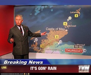 Breaking News -                     IT'S GON' RAIN