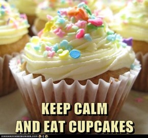 KEEP CALM                                                                                          AND EAT CUPCAKES