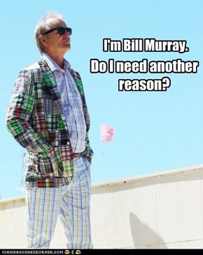 I'm Bill Murray.