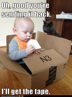 Oh, good you're sending it back.  I'll get the tape.