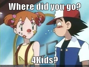 Where did you go?  4Kids?