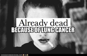BECAUSE OF LUNG CANCER