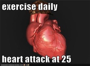 exercise daily  heart attack at 25