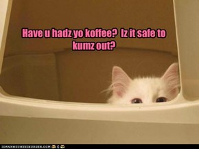 You scawee when no haf koffee.