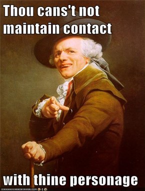 Thou cans't not maintain contact  with thine personage