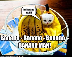 Banana Man!