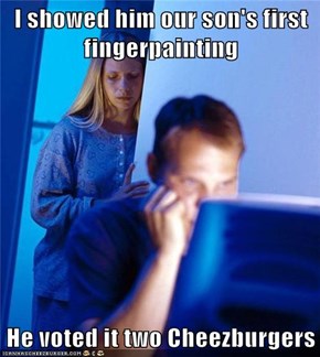 I showed him our son's first fingerpainting  He voted it two Cheezburgers