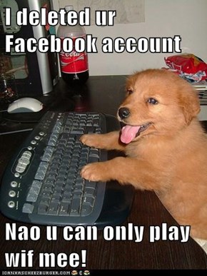 Play wif me not Facebook!