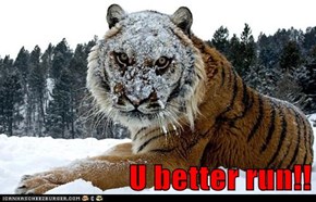 U better run!!