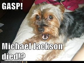 GASP!  Michael Jackson died!?