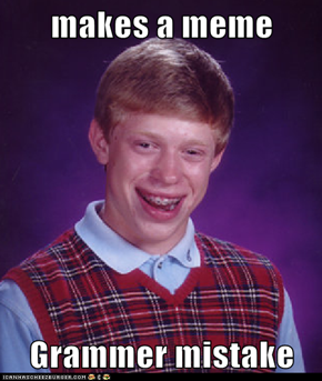 makes a meme  Grammer mistake