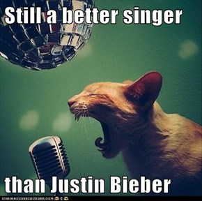 Still a better singer  than Justin Bieber