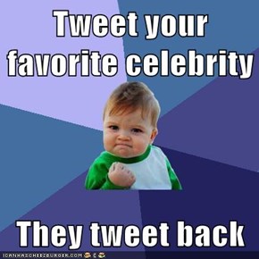 Tweet your favorite celebrity  They tweet back