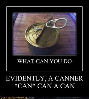 EVIDENTLY, A CANNER *CAN* CAN A CAN