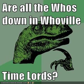 Are all the Whos down in Whoville  Time Lords?