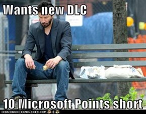 Wants new DLC  10 Microsoft Points short