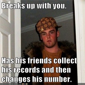 Breaks up with you.  Has his friends collect his records and then changes his number.