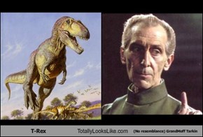 T-Rex Totally Looks Like (No resemblance) GrandMoff Tarkin
