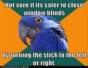 Not sure if its safer to close window blinds  by turning the stick to the left or right.