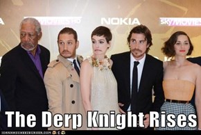 The Derp Knight Rises