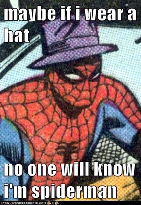 maybe if i wear a hat  no one will know i'm spiderman