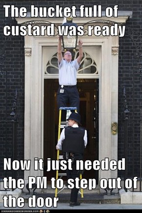 The bucket full of custard was ready  Now it just needed the PM to step out of the door