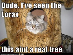 Dude. I've seen the Lorax  this aint a real tree