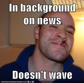 In background on news  Doesn't wave