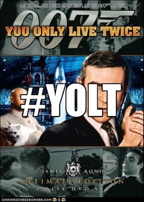 You only live once, Mister Bond