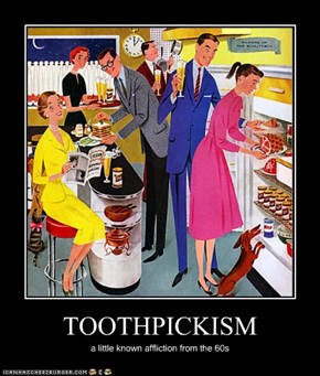 TOOTHPICKISM