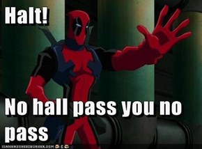 Halt!  No hall pass you no pass