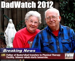 Breaking News - Father of Becky'sDad transfers to Physical Therapy Facility. Intense rehab starts tomorrow.