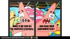WHAT IF WE TAKE ALL THE POINTLESS STATUSES...