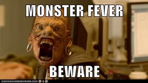 MONSTER FEVER  BEWARE