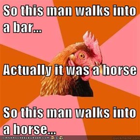 So this man walks into a bar... Actually it was a horse So this man walks into a horse...