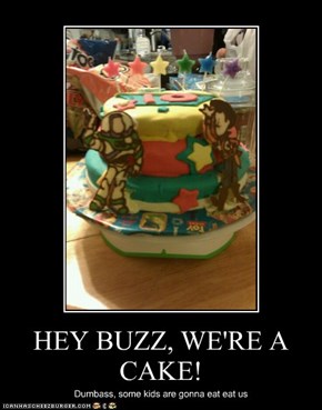 HEY BUZZ, WE'RE A CAKE!