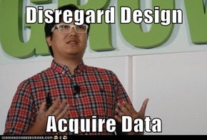 Disregard Design  Acquire Data