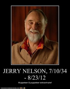 JERRY NELSON, 7/10/34 - 8/23/12