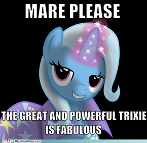 The Great, Powerful and Fabulous Trixie