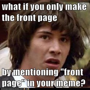 what if you only make the front page  by mentioning "front page" in your meme?